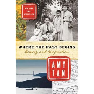 Where the Past Begins: Memory and Imagination -- Amy Tan